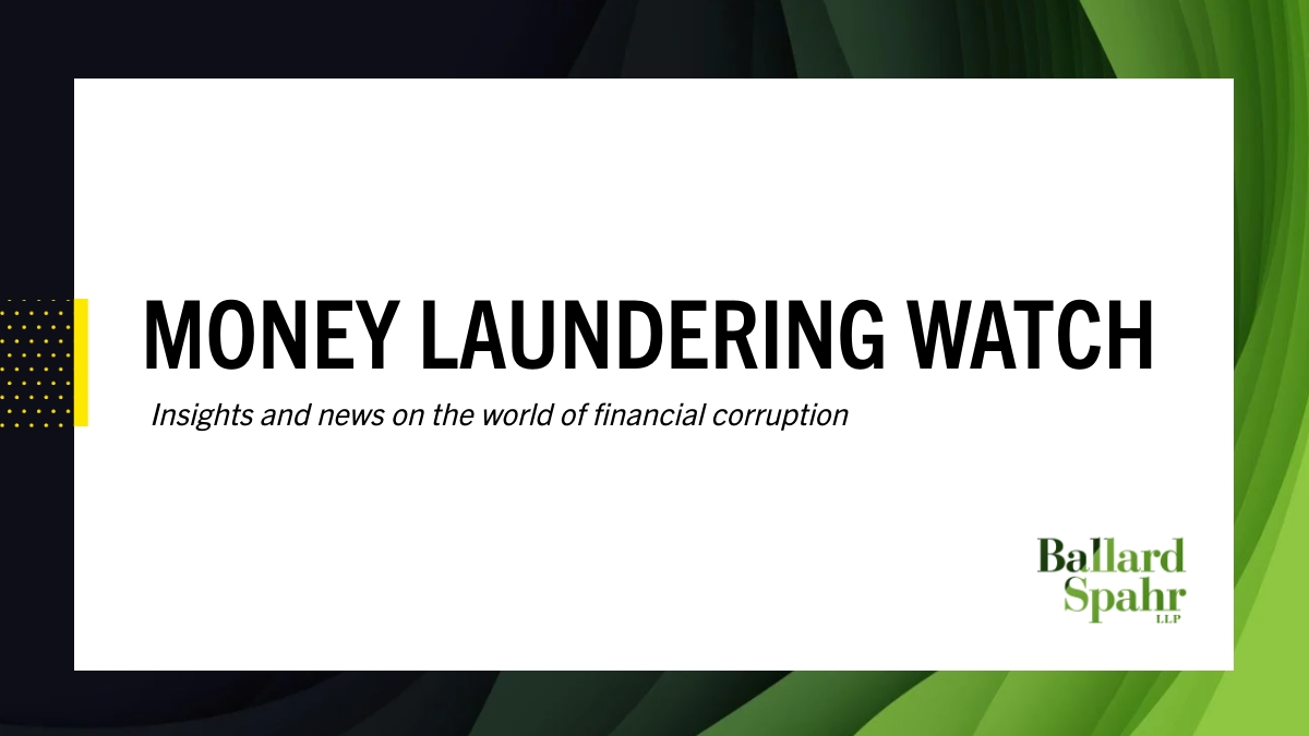 Money Laundering Watch | Insights and News | Ballard Spahr LLP